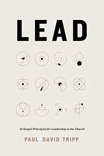 [Read] PDF EBOOK EPUB KINDLE Lead: 12 Gospel Principles for Leadership in the Church by  Paul David