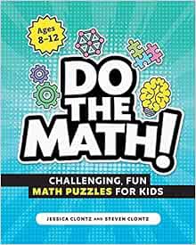 [Access] [EPUB KINDLE PDF EBOOK] Do the Math!: Challenging, Fun Math Puzzles for Kids by Steven Clon