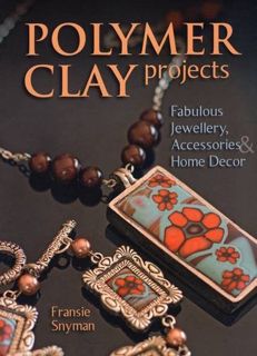 READ [PDF EBOOK EPUB KINDLE] Polymer Clay Projects: Fabulous Jewellery, Accessories, & Home Decor by