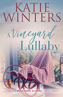 VIEW EPUB KINDLE PDF EBOOK A Vineyard Lullaby (The Vineyard Sunset Series Book 7) by  Katie Winters