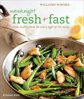 Access [PDF EBOOK EPUB KINDLE] Weeknight Fresh & Fast: Simple, Healthy Meals for Every Night of the