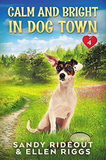 View [EPUB KINDLE PDF EBOOK] Calm and Bright in Dog Town: (Dog Town Cozy Romance Mysteries #4) by  S