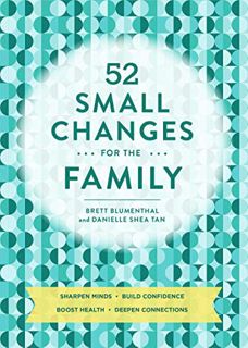 READ [EPUB KINDLE PDF EBOOK] 52 Small Changes for the Family: Build Confidence * Deepen Connections