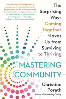 [View] [KINDLE PDF EBOOK EPUB] Mastering Community: The Surprising Ways Coming Together Moves Us fro