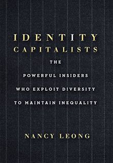 READ [PDF EBOOK EPUB KINDLE] Identity Capitalists: The Powerful Insiders Who Exploit Diversity to Ma