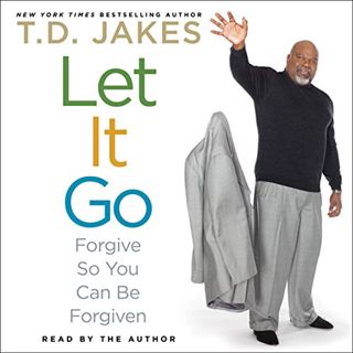 Access PDF EBOOK EPUB KINDLE Let It Go: Forgive So You Can Be Forgiven by  T. D. Jakes,T. D. Jakes,S
