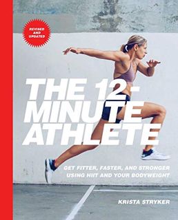 READ [KINDLE PDF EBOOK EPUB] The 12-Minute Athlete: Get Fitter, Faster, and Stronger Using HIIT and