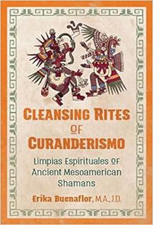 Access PDF EBOOK EPUB KINDLE Cleansing Rites of Curanderismo: Limpias Espirituales of Ancient Mesoam