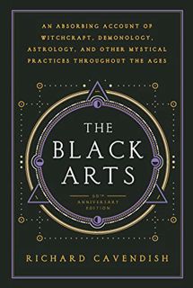 Read EPUB KINDLE PDF EBOOK The Black Arts: A Concise History of Witchcraft, Demonology, Astrology, a