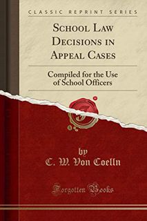 [GET] EBOOK EPUB KINDLE PDF School Law Decisions in Appeal Cases: Compiled for the Use of School Off