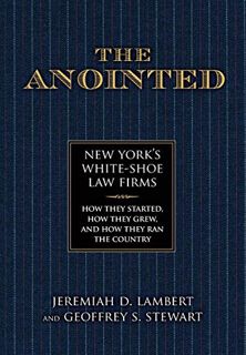 VIEW [PDF EBOOK EPUB KINDLE] The Anointed: New York’s White Shoe Law Firms―How They Started, How The