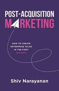 Read [KINDLE PDF EBOOK EPUB] Post-Acquisition Marketing: How to Create Enterprise Value in the First