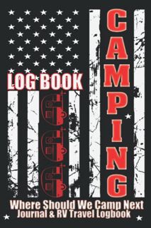 ACCESS [PDF EBOOK EPUB KINDLE] Where Should We Camp Next: Camping Log Book: Camping Journal & RV Tra