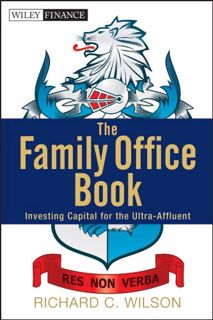 ACCESS [KINDLE PDF EBOOK EPUB] The Family Office Book: Investing Capital for the Ultra-Affluent (Wil