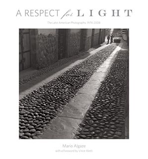 GET EBOOK EPUB KINDLE PDF A Respect for Light: The Latin American Photographs/1974-2008 by  Mario Al