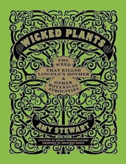 Read [EPUB KINDLE PDF EBOOK] Wicked Plants: The Weed That Killed Lincoln's Mother and Other Botanica