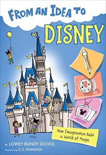GET [EPUB KINDLE PDF EBOOK] From an Idea to Disney: How Imagination Built a World of Magic by  Lowey