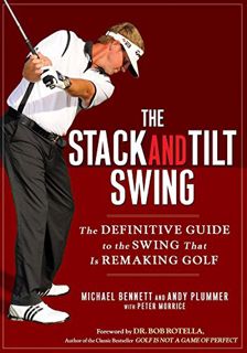 READ [PDF EBOOK EPUB KINDLE] The Stack and Tilt Swing: The Definitive Guide to the Swing That Is Rem