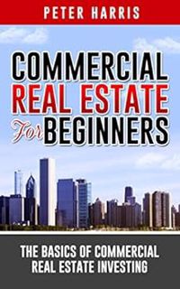 GET [EBOOK EPUB KINDLE PDF] Commercial Real Estate for Beginners: The Basics of Commercial Real Esta