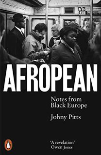 ACCESS [EBOOK EPUB KINDLE PDF] Afropean: Notes from Black Europe by  Johny Pitts 🖋️