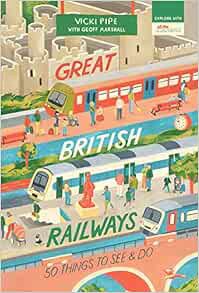 VIEW KINDLE PDF EBOOK EPUB Great British Railways: 50 Things to See and Do by Vicki Pipe,Geoff Marsh