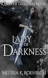 VIEW [EBOOK EPUB KINDLE PDF] Lady of Darkness (Lady of Darkness Series Book 1) by Melissa Roehrich �