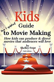 [READ] [PDF EBOOK EPUB KINDLE] Kids Guide to Movie Making: How kids can produce & direct movies that