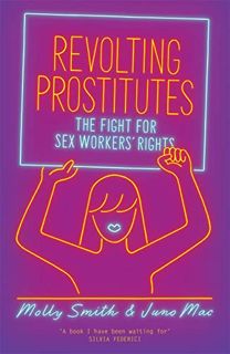 [VIEW] [EBOOK EPUB KINDLE PDF] Revolting Prostitutes: The Fight for Sex Workers' Rights by  Juno Mac