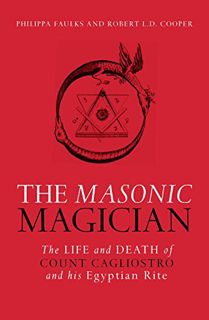 [ACCESS] KINDLE PDF EBOOK EPUB The Masonic Magician: The Life and Death of Count Cagliostro and His