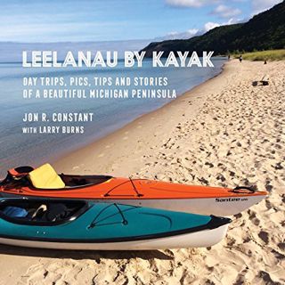 [View] KINDLE PDF EBOOK EPUB Leelanau by Kayak: Day Trips, Pics, Tips and Stories of a Beautiful Mic