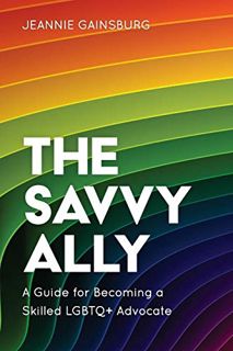 [ACCESS] EBOOK EPUB KINDLE PDF The Savvy Ally: A Guide for Becoming a Skilled LGBTQ+ Advocate by  Je