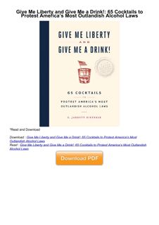 READ⚡[PDF]✔ Give Me Liberty and Give Me a Drink!: 65 Cocktails to Protest Americ