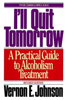 Access [EPUB KINDLE PDF EBOOK] I'll Quit Tomorrow: A Practical Guide to Alcoholism Treatment by  Ver