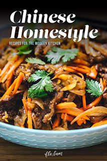 Access [PDF EBOOK EPUB KINDLE] Chinese Homestyle: Recipes For The Modern Kitchen by  Flo Lum 🗸