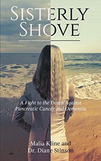 [Get] EBOOK EPUB KINDLE PDF Sisterly Shove: A Fight to the Death Against Pancreatic Cancer and Demen