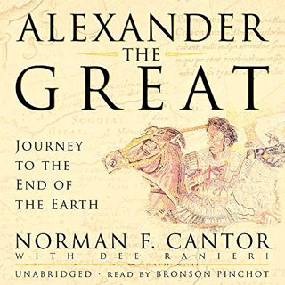 GET [KINDLE PDF EBOOK EPUB] Alexander the Great: Journey to the End of the Earth by  Norman F Cantor