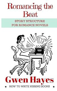 [PDF] Download Romancing the Beat: Story Structure for Romance Novels BY: Gwen Hayes (Author)