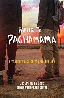 Access [EBOOK EPUB KINDLE PDF] Paths to Pachamama: A Traveler’s Guide to Spirituality by  Joseph De