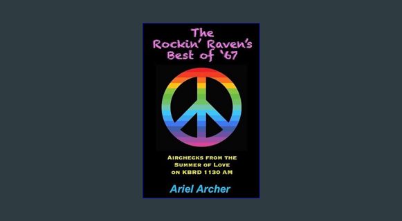 Read ebook [PDF] 💖 The Rockin' Raven's Best of '67: Airchecks from the Summer of Love on KBRD 1