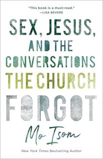 [VIEW] [KINDLE PDF EBOOK EPUB] Sex, Jesus, and the Conversations the Church Forgot by  Mo Isom 🗃️
