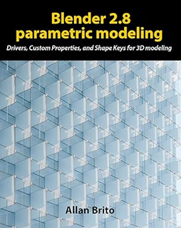 Downlo@d~ PDF@ Blender 2.8 parametric modeling: Drivers, Custom Properties, and Shape Keys for 3D mo