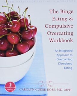 Read [KINDLE PDF EBOOK EPUB] The Binge Eating and Compulsive Overeating Workbook: An Integrated Appr
