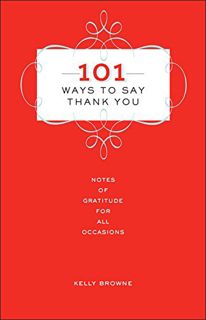 [VIEW] [EPUB KINDLE PDF EBOOK] 101 Ways to Say Thank You: Notes of Gratitude for All Occasions by  K
