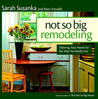 [Access] EBOOK EPUB KINDLE PDF The Not So Big Remodeling: Tailoring Your Home for the Way You Really