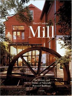 Get [KINDLE PDF EBOOK EPUB] Mill: The History and Future of Naturally Powered Buildings by  David La