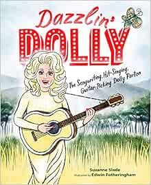 GET EBOOK EPUB KINDLE PDF Dazzlin' Dolly: The Songwriting, Hit-Singing, Guitar-Picking Dolly Parton