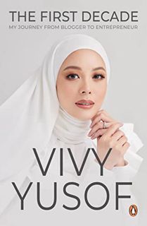[View] [KINDLE PDF EBOOK EPUB] The First Decade: My Journey from Blogger to Entrepreneur by  Vivy Vi