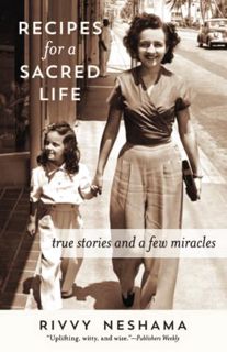 [View] KINDLE PDF EBOOK EPUB Recipes for a Sacred Life: True Stories and a Few Miracles by  Rivvy Ne