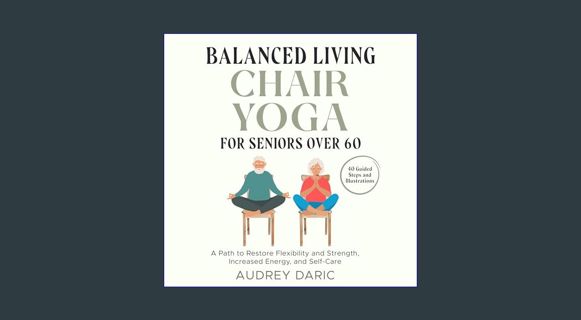 [PDF] 💖 Balanced Living: Chair Yoga For Seniors Over 60: A Path to Restore Flexibility and Stre