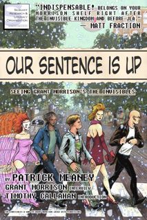 ACCESS [PDF EBOOK EPUB KINDLE] Our Sentence is Up: Seeing Grant Morrison's The Invisibles by  Patric